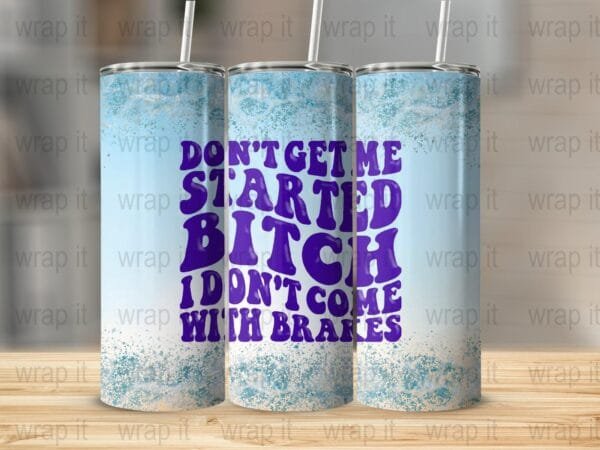 Funny Women's Tumbler Wrap PNG, Sublimation png, Instant Download, Funny Bitch Tumbler Gift, Don't Get Me Started, Digital File, Mom Gift