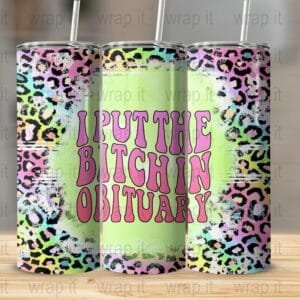 Funny Bitch Leopard Tumbler Wrap PNG, Sublimation png, Instant Download, Funny Bitch Tumbler Gift, I put the Bitch in Obituary Tumbler