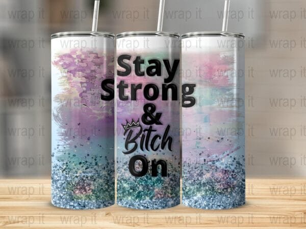 Funny Bitch Stay Strong Tumbler Wrap PNG, Sublimation png, Instant Download, Funny Bitch Tumbler Gift, Gift for Her, 20 oz Skinny Wrap