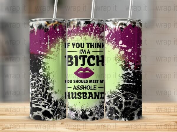 Funny Bitch Asshole Husband Tumbler Wrap PNG, Sublimation png, Instant Download, Funny Bitch Tumbler Gift, Husband Wife Tumbler png, Mom