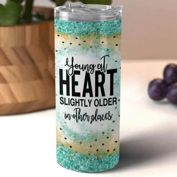 Funny Young at Heart Older in Other Places Tumbler Wrap PNG, Sublimation png, Instant Download, Funny Saying Getting Old Tumbler, Sassy png