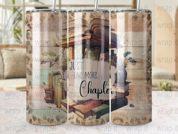 Book Reading Lover Just One More Chapter Tumbler Sublimation Wrap, Instant Download, 20 oz 30 oz Skinny Tumbler, Books Reading Tumbler gift