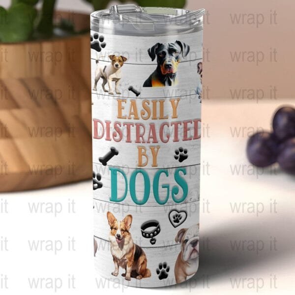 Easily Distracted by Dogs Funny Dog Tumbler Wrap PNG, Sublimation png, Instant Download, Funny Dog Tumbler, Dog Gift, Funny Dog Mom Gift