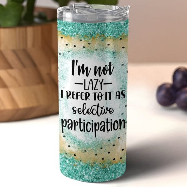 Funny Not Lazy Tumbler Wrap PNG, Sublimation png, Instant Download, Funny Saying Tumbler, Not Lazy I refer to it as Selective Participation