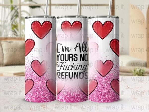 All Yours Funny Valentine's Day Tumbler Wrap Sublimation PNG Instant Download, 20 oz 30 oz Skinny Tumbler, Valentines Hearts Funny F Word