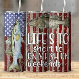 Funny Fishing Life's Too Short to only Fish on Weekends Tumbler Wrap PNG Sublimation Instant Download, 20 oz Skinny Tumbler, Snook Grouper