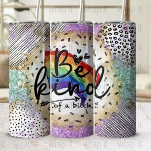 LGBTQ+ Funny Be Kind of a Bitch Sarcastic Tumbler Wrap PNG Sublimation Instant Download, 20 oz Skinny Wrap, 30 oz Skinny Tumbler, Girl Sassy