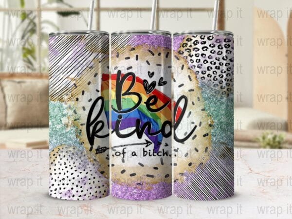 LGBTQ+ Funny Be Kind of a Bitch Sarcastic Tumbler Wrap PNG Sublimation Instant Download, 20 oz Skinny Wrap, 30 oz Skinny Tumbler, Girl Sassy