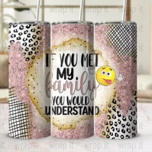If You Met My Family You Would Understand Funny Family Tumbler Wrap Sublimation PNG, 20 oz 30 oz Skinny Wrap, Instant Download, Crazy Girl
