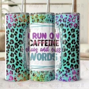 I Run on Caffeine Chaos Cuss Words Funny Mom 30 straight Tumbler Wrap Sublimation PNG, Instant Download, 20 oz 30 oz Skinny Tumbler Coffee