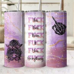 Fuck This That Everything Sarcastic Messy Bun Tumbler Wrap Sublimation PNG, 20 30 oz Skinny Wrap, Instant Download, Sarcastic Tumbler PNG