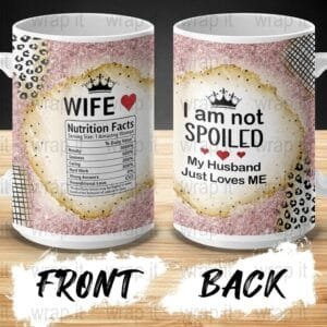 Funny Wife I Am Not Spoiled Nutritional Facts Mug Wrap Sublimation PNG, 11 oz 15 oz Mug Wraps, Instant Download, Spoiled Wife Mug PNG Love