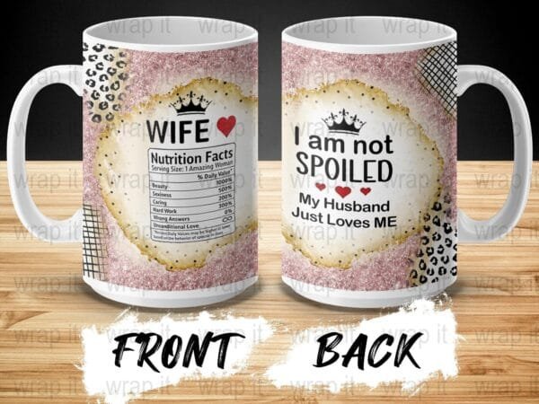 Funny Wife I Am Not Spoiled Nutritional Facts Mug Wrap Sublimation PNG, 11 oz 15 oz Mug Wraps, Instant Download, Spoiled Wife Mug PNG Love