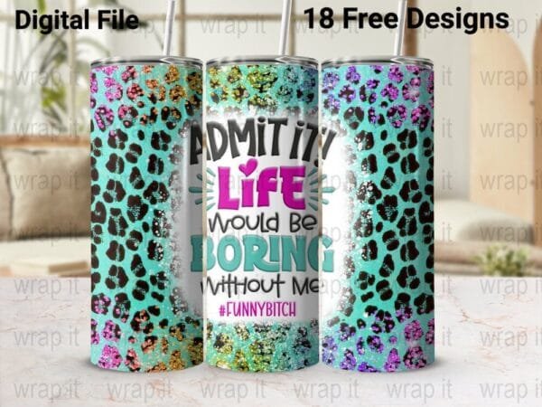 Funny Bitch Life Would Be Boring Tumbler Wrap PNG Sublimation, 20 oz 30 oz Skinny Tumbler Wrap, Instant Download, Sarcastic Sassy Bitch PNG