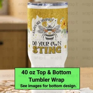 Always Be Yourself Bee Yourself Tumbler Wrap PNG, Sublimation Tumbler, 40 oz Tumbler, Instant Download, Quencher Wraps, Be Strong Yourself
