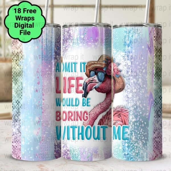 Flamingo Funny Life Would Be Boring Tumbler Wrap PNG, Sublimation Tumbler, 20 oz Skinny Tumbler, Instant Download, Flamingo Wrap PNG, Mom