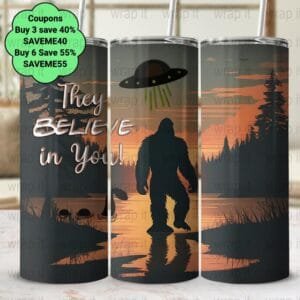 Funny Bigfoot Alien They Believe in You Tumbler Wrap PNG, Sublimation Tumbler, 20 oz Skinny Tumbler, Instant Download, Sasquatch UFO's Wrap