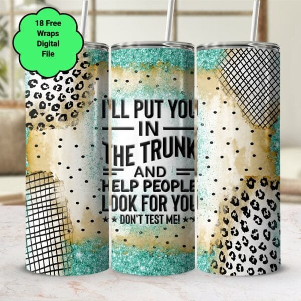 Funny Sarcastic Put You In the Trunk Tumbler Wrap PNG, Sublimation Tumbler, 20 oz 30 oz Skinny Tumbler, Instant Download, Sassy Bitch wrap