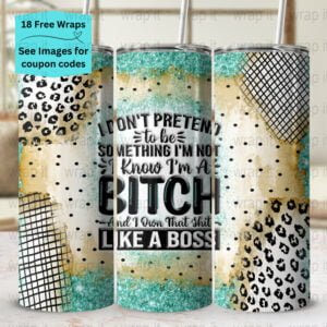 Funny Bitch I Don't Pretend Tumbler Wrap PNG, Sublimation Tumbler, 20 oz Skinny Tumbler, Instant Download, Sarcastic Sassy PNG Wrap