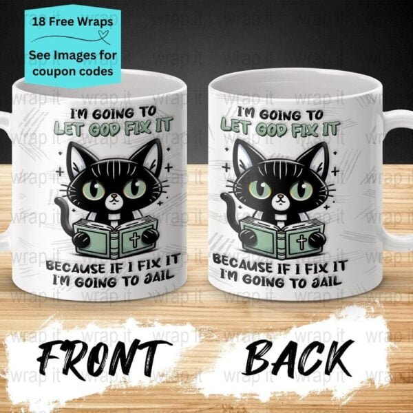 Funny Let God Fix It or Go to Jail Cat 11 oz and 15 oz Mug PNG Wrap, Mug Sublimation, Funny Coffee Mug Wrap, Funny Cat Coffee Mug PNG