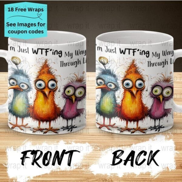 Funny Crazy Birds WTF Through Life Sarcastic Mug Wrap Sublimation PNG, 11 oz 15oz Mug, Enamel Camp Cup Wrap, Instant Download Coffee Mug PNG