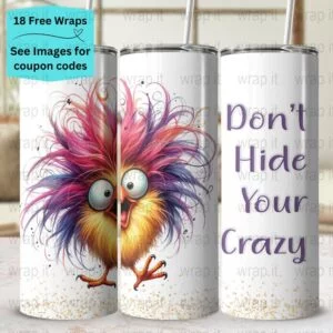 Sarcastic Funny Don't Hide Your Crazy Tumbler Wrap PNG, Sublimation Tumbler 20 oz Skinny Tumbler, Instant Download Bird Tumbler 20 ozs Wrap