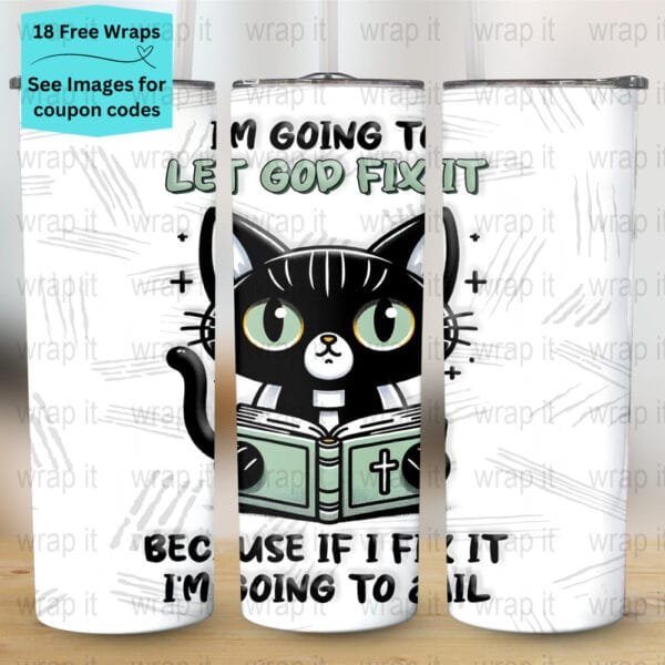 Funny Let God Fix It or Go to Jail Cat Tumbler Wrap PNG, Sublimation Tumbler, 20 oz Skinny Tumbler, Instant Download, Funny Cat Tumbler Wrap