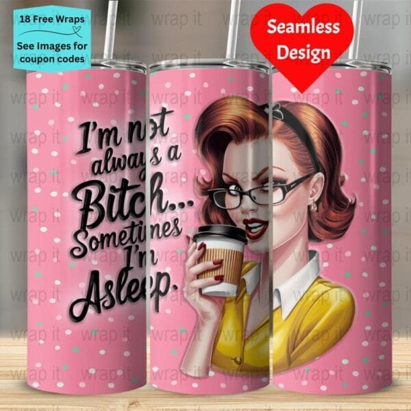 Always a Bitch Funny Sarcastic Retro Tumbler Wrap PNG, Sublimation Tumbler, 20 oz Skinny Tumbler, Instant Download, Tumbler 20ozs Bitch Wrap