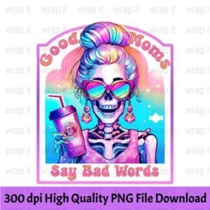 Good Moms Say Bad Words PNG, Funny Skeleton Sarcastic Mama Sublimation Design, Trendy Skull Sweary Mother T-Shirt Mug PNG, Digital Download