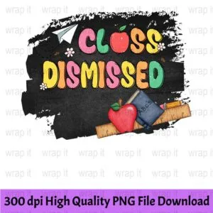 Teacher Class Dismissed End of School t shirt sublimation POD Design, Instant Download, Sublimation PNG, Class Dismissed 100 Days PNG Gift