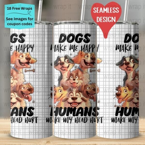 Dogs Make Me Happy Funny Dog Lover Tumbler Wrap PNG, Sublimation Tumbler, 20 oz Skinny Tumbler, Instant Download, Dog Tumbler 20ozs